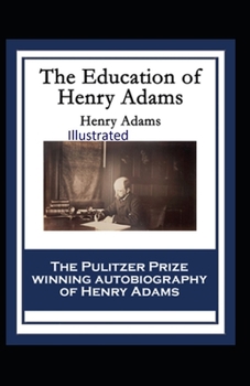 Paperback The Education of Henry Adams Illustrated Book