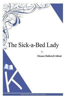 The Sick-A-Bed Lady: And Also Hickory Dock, The Very Tired Girl, The Happy-Day, Something That Happened in October, The Amateur Lover, Heart of The City, The Pink Sash, Woman's Only Business