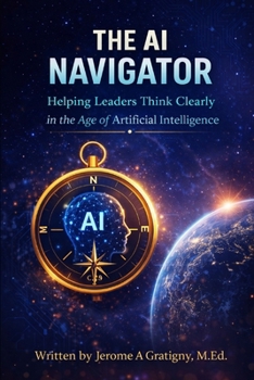Paperback The AI Navigator: Helping Leaders Think Clearly in the Age of Artificial Intelligence Book