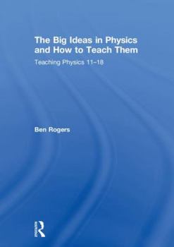 Hardcover The Big Ideas in Physics and How to Teach Them: Teaching Physics 11-18 Book