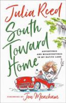 Hardcover South Toward Home: Adventures and Misadventures in My Native Land Book