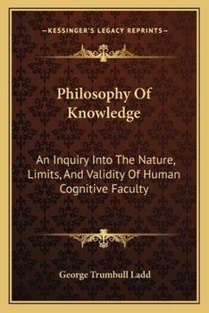 Philosophy of Knowledge: An Inquiry Into the Nature Limits, and Validity of Human Cognitive Faculty
