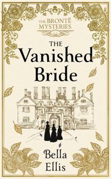 The Vanished Bride - Book #1 of the Brontë Sisters Mystery
