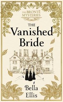 The Vanished Bride - Book #1 of the Brontë Sisters Mystery