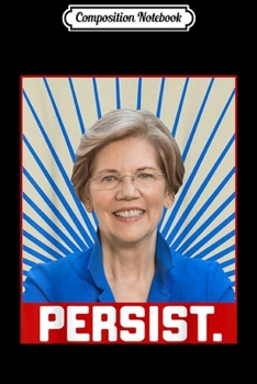 Paperback Composition Notebook: Persist Elizabeth Warren 2020 Slogan Feminist Voter Fun Gift Journal/Notebook Blank Lined Ruled 6x9 100 Pages Book