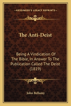 Paperback The Anti-Deist: Being A Vindication Of The Bible, In Answer To The Publication Called The Deist (1819) Book