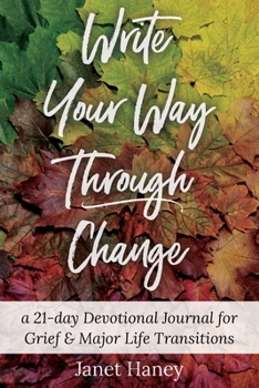 Paperback Write Your Way Through Change: A 21-Day Devotional Journal for Grief and Major Life Transitions Book