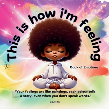 This is how i'm feeling: Book of Emotions, ("Feeling Through Colour" Collection: Helping Neurodiverse Individuals Understand and Express Emotions)