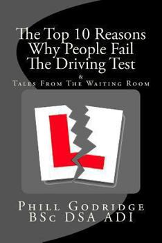 Paperback The Top Ten Reasons Why People Fail The Driving Test: & Tales From The Waiting Room Book