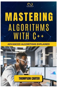 MASTERING ALGORITHMS WITH C++: Advanced Algorithms Explained