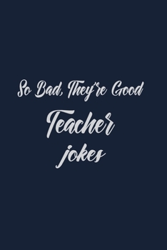 Paperback So bad They're Good Teacher jokes: P.E. Teacher Gift for Funny PE Teacher Appreciation Gift lined journal for gym teacher Book