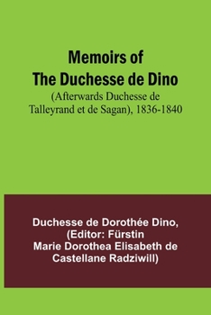 Paperback Memoirs of the Duchesse de Dino (Afterwards Duchesse de Talleyrand et de Sagan), 1836-1840 Book