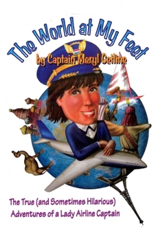 Paperback The World at My Feet: The True (and Sometimes Hilarious) Adventures of a Lady Airline Captain Volume 1 Book