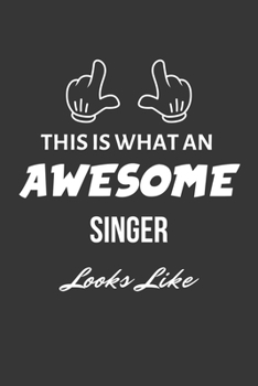 This Is What An Awesome Singer Looks Like Notebook: Lined Journal, 120 Pages, 6 x 9, Matte Finish