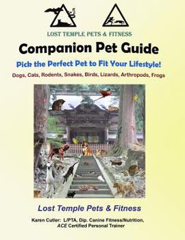 Paperback Companion Pet Guide: Find the Perfect Pet to Fit your Lifestyle!: Lost Temple Dogs, Cats, Rodents, Snakes, Birds, Lizards, Arthropods, Frog Book