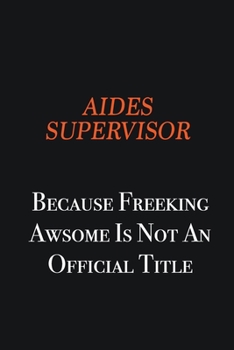 Paperback Aides Supervisor Because Freeking awsome is not an official title: Writing careers journals and notebook. A way towards enhancement Book