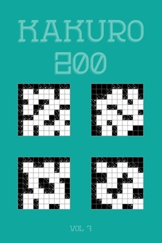 Kakuro 200 Vol 7: One of the oldest logic puzzles, Cross Sums Puzzle Book