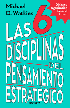 Paperback Las 6 Disciplinas del Pensamiento Estratégico / The Six Disciplines of Strategic Thinking Book