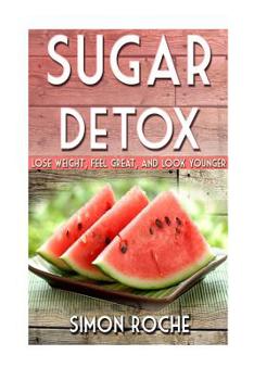 Paperback Sugar Detox: Lose Weight, Feel Great, and Look Younger Book