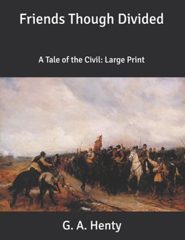 Friends Though Divided: A Tale of the Civil: Large Print