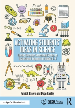 Activating Students' Ideas in Science: Linking Formative Assessment Probes to Instructional Sequence in Grades 6–8