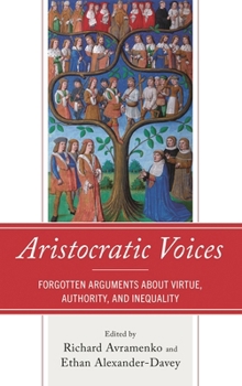 Hardcover Aristocratic Voices: Forgotten Arguments about Virtue, Authority, and Inequality Book