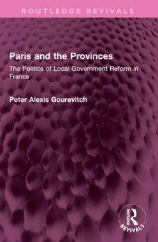 Paperback Paris and the Provinces: The Politics of Local Government Reform in France Book