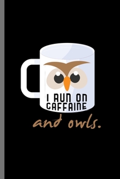 I run on Gaffaine: For Animal Lovers nocturnal Cute Owl Designs Animal Composition Book Smiley Sayings Funny Vet Tech Veterinarian Animal Rescue ... Gift (6"x9") Dot Grid Notebook to write in
