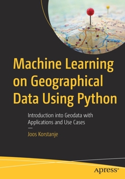Paperback Machine Learning on Geographical Data Using Python: Introduction Into Geodata with Applications and Use Cases Book