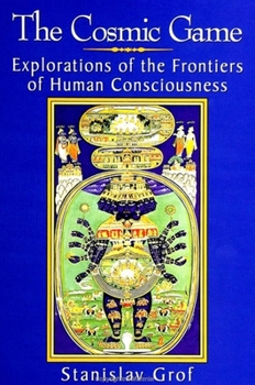 Paperback The Cosmic Game: Explorations of the Frontiers of Human Consciousness Book