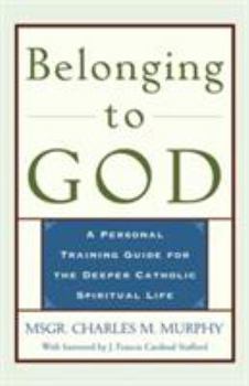 Paperback Belonging to God: A Personal Training Guide for the Deeper Catholic Spiritual Life Book