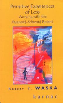 Paperback Primitive Experiences of Loss: Working with the Paranoid-Schizoid Patient Book