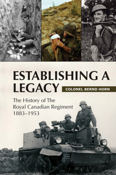 Paperback Establishing a Legacy: The History of the Royal Canadian Regiment 1883-1953 Book