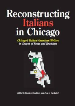 Paperback Reconstructing Italians in Chicago: Thirty Authors in Search of Roots and Branches Book