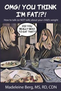 Paperback OMG! You Think I'm Fat!?!: How to talk (or NOT talk) about your child’s weight Book