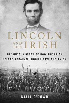 Paperback Lincoln and the Irish: The Untold Story of How the Irish Helped Abraham Lincoln Save the Union Book