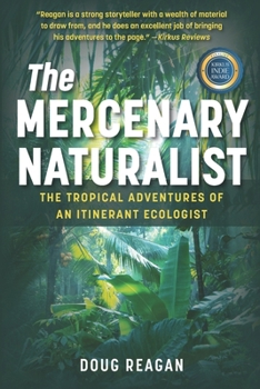 Paperback The Mercenary Naturalist: The Tropical Adventures of an Itinerant Ecologist Book