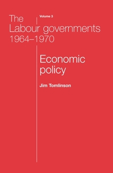 Paperback The Labour Governments 1964-1970 Volume 3: Economic Policy Book