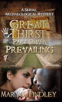 Hardcover The Great Thirst Part Seven: Prevailing:: A Serial Archaeological Mystery Book