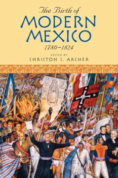 Paperback The Birth of Modern Mexico, 1780-1824 Book
