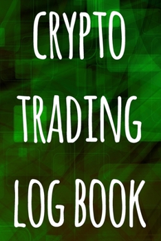 Paperback Crypto Trading Log Book: The perfect way to record your crypto trades! Ideal gift for anyone you know who trades / invests in cryptocurrency! Book