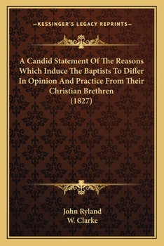 Paperback A Candid Statement Of The Reasons Which Induce The Baptists To Differ In Opinion And Practice From Their Christian Brethren (1827) Book