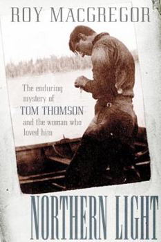 Hardcover Northern Light: The Enduring Mystery of Tom Thomson and the Woman Who Loved Him Book