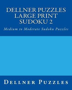 Paperback Dellner Puzzles Large Print Sudoku 2: Medium to Moderate Sudoku Puzzles [Large Print] Book