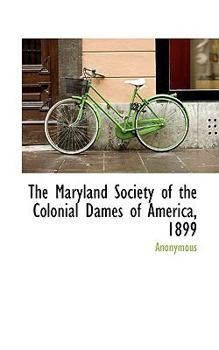 Paperback The Maryland Society of the Colonial Dames of America, 1899 Book