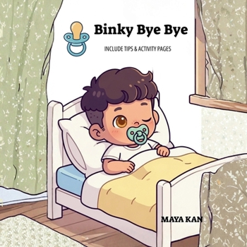 Paperback Binky Bye Bye: A Gentle Pacifier Weaning Story with a Practical Guide for Parents and Fun Activity Pages Book