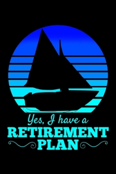 Yes, I Have a Retirement Plan: Boating Notebook to Write in, 6x9, Lined, 120 Pages Journal