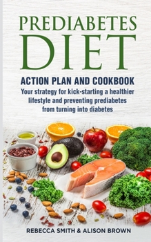 Paperback Prediabetes Diet: 2 Books in 1 Action Plan and Cookbook. Your strategy for kick-starting a healthier lifestyle and preventing prediabete Book