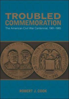 Hardcover Troubled Commemoration: The American Civil War Centennial, 1961-1965 Book