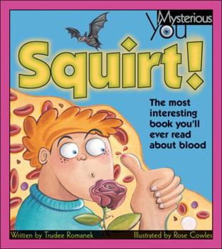 Hardcover Squirt!: The Most Interesting Book You'll Ever Read about Blood Book